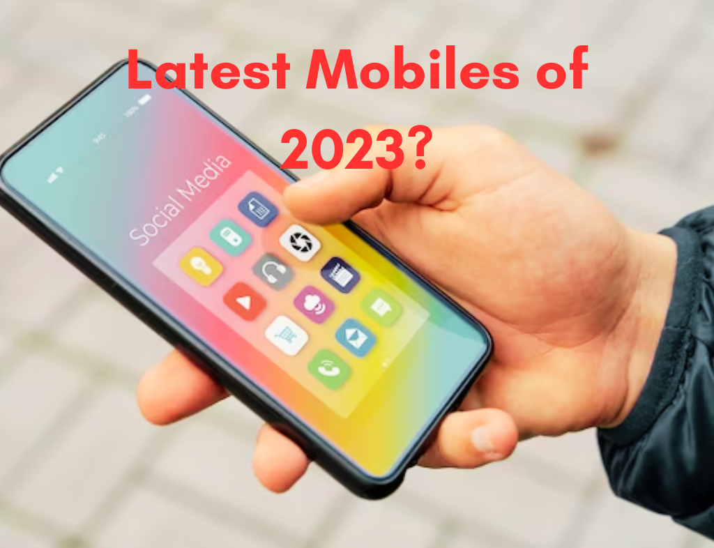 Latest Mobiles of 2023